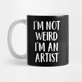 I'm not weird I'm an artist Mug